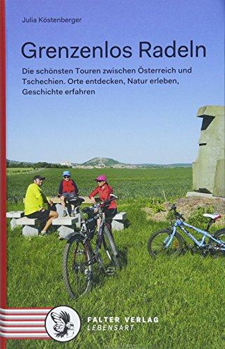 Grenzenlos Radeln: Die schönsten Touren zwischen Österreich und Tschechien. Orte entdecken, Natur erleben, Geschichte erfahren (Kultur für Genießer)