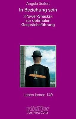 In Beziehung sein. »Power-Snacks« zur optimalen Gesprächsführung (Leben Lernen 149)