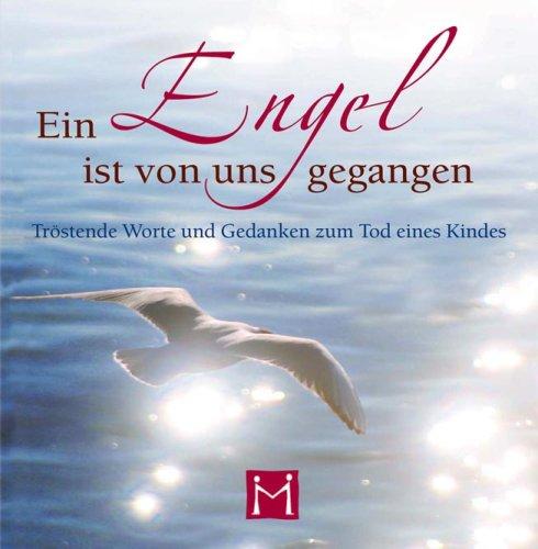 Ein Engel ist von uns gegangen. Tröstende Worte und Gedanken zum Tod eines Kindes