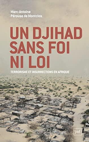 Un djihad sans foi ni loi ou La guerre contre le terrorisme à l'épreuve des réalités africaines