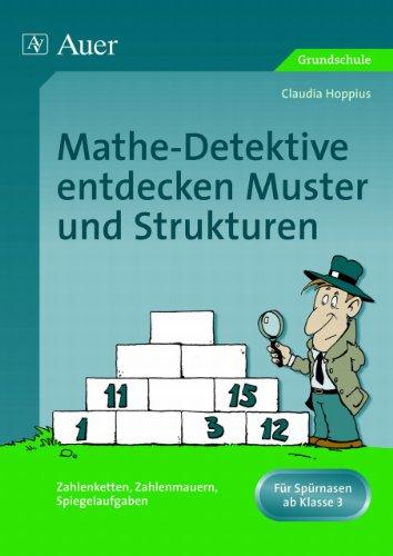 Mathe Detektive entdecken Muster und Strukturen: Zahlenketten, Zahlenmauern, Spiegelaufgaben. Für Spürnasen ab Klasse 3