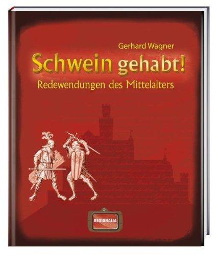 Schwein gehabt!: Redewendungen des Mittelalters