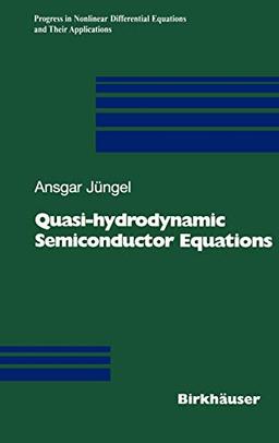 Quasi-hydrodynamic Semiconductor Equations (Progress in Nonlinear Differential Equations and Their Applications, 41, Band 41)