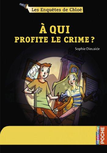 Les enquêtes de Chloé. Vol. 1. A qui profite le crime ?