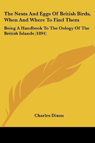 The Nests And Eggs Of British Birds, When And Where To Find Them: Being A Handbook To The Oology Of The British Islands (1894)