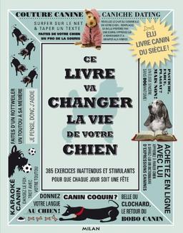 Ce livre va changer la vie de votre chien : des défis canins stimulants pour que chaque jour soit une fête