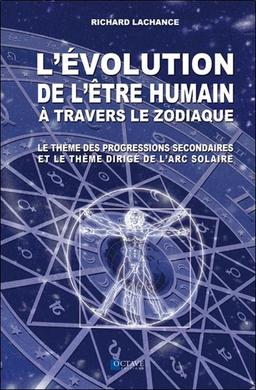 L'évolution de l'être humain à travers le zodiaque - Le thème des progressions secondaires...: Le thème des progressions secondaires et le thème dirigé de l'arc solaire