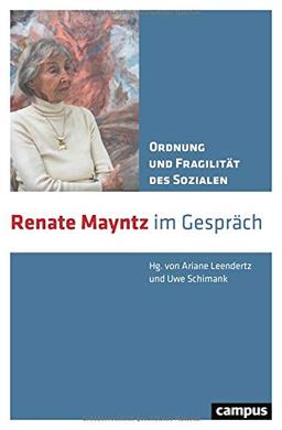 Ordnung und Fragilität des Sozialen: Renate Mayntz im Gespräch