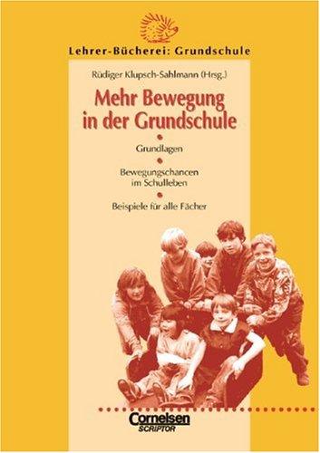 Lehrerbücherei Grundschule: Mehr Bewegung in der Grundschule: Grundlagen - Bewegungschancen im Schulleben - Beispiele für alle Fächer