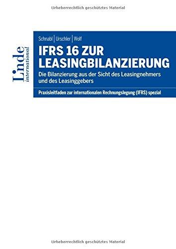 IFRS 16 zur Leasingbilanzierung: Die Bilanzierung aus der Sicht des Leasingnehmers und Leasinggebers