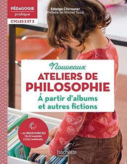 Nouveaux ateliers de philosophie à partir d'albums et autres fictions : cycles 2 et 3