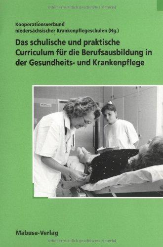 Das schulische und praktische Curriculum für die Berufsausbildung in der Gesundheits- und Krankenpflege: Denken lernen in Lernsituationen - Handeln lernen an Lerngegenständen