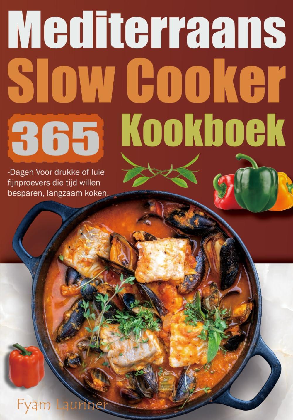 Mediterraans Slow Cooker Kookboek: 365-Dagen Voor drukke of luie fijnproevers die tijd willen besparen, langzaam koken.