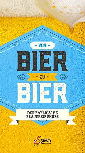 Von Bier zu Bier: Der Reiseführer zu den schönsten bayerischen Brauereien mit Wirtschaften