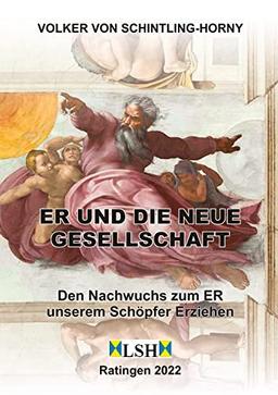 ER und die neue Gesellschaft: Den Nachwuchs zum ER unserem Schöpfer ERziehen (ER: ER und die neue Gesellschaft)