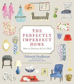 The Perfectly Imperfect Home: How to Decorate and Live Well