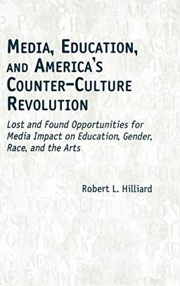 Media, Education, and America's Counter-Culture Revolution: Lost and Found Opportunities for Media Impact on Education, Gender, Race, and the Arts