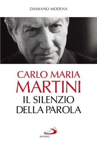 Carlo Maria Martini. Il silenzio della Parola