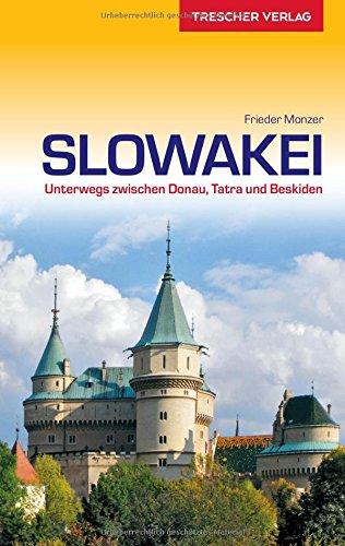 Reiseführer Slowakei: Unterwegs zwischen Donau, Tatra und Beskiden (Trescher-Reihe Reisen)