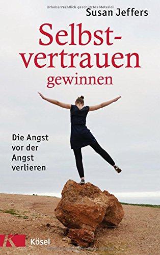 Selbstvertrauen gewinnen: Die Angst vor der Angst verlieren