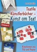 Textile Künstlerbücher - Kunst am Text. Kreationen aus Filz und Papier. (Lernmaterialien)