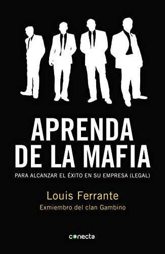 Aprenda de la mafia : para tener éxito en cualquier empresa (legal) (Conecta)