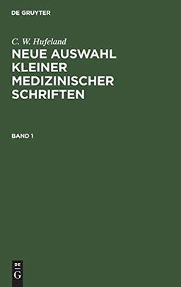 C. W. Hufeland: Neue Auswahl kleiner medizinischer Schriften. Band 1