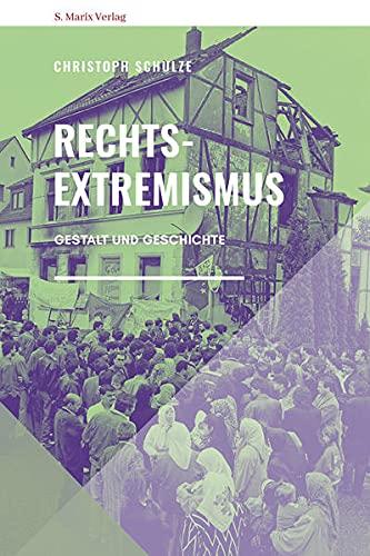 Rechtsextremismus: Gestalt und Geschichte (marix Sachbuch)