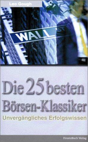 Die 25 besten Börsen-Klassiker. Unvergängliches Erfolgswissen