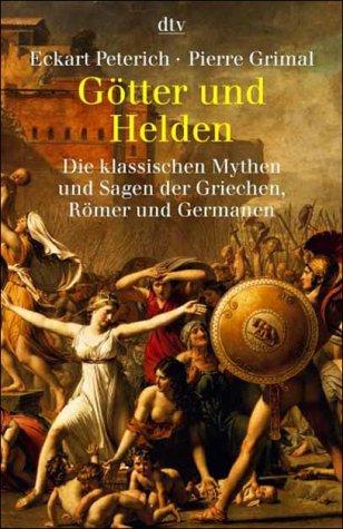 Götter und Helden. Die klassischen Mythen und Sagen der Griechen, Römer und Germanen.