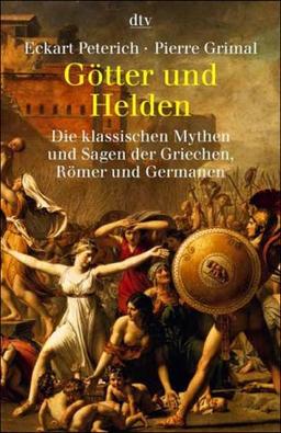 Götter und Helden. Die klassischen Mythen und Sagen der Griechen, Römer und Germanen.