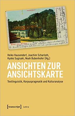 Ansichten zur Ansichtskarte: Textlinguistik, Korpuspragmatik und Kulturanalyse (Lettre)