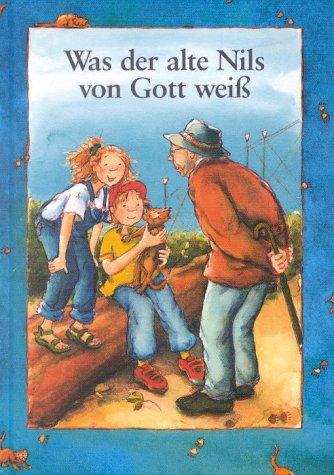 Was der alte Nils von Gott weiss: Was der alte Nils von Gott weiß (Bilderbücher)