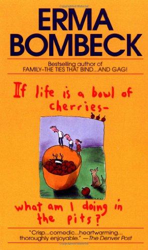 If Life Is a Bowl of Cherries What Am I Doing in the Pits?: Bestselling author of Family--The Ties That Bind...And Gag!