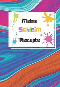 Meine Schleimrezepte: Blanko Rezeptbuch zum Eintragen der besten Slime Rezepte | Ausfüllbuch für Kinder | Notizheft für Rezepte | Kinder Beschäftigung | Schleim selber machen