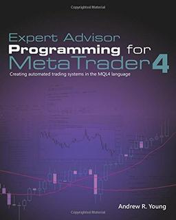 Expert Advisor Programming for MetaTrader 4: Creating automated trading systems in the MQL4 language