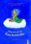 Flieg mit auf der Kuschelwolke - Fantasiereisen zum Entspannen und zur guten Nacht