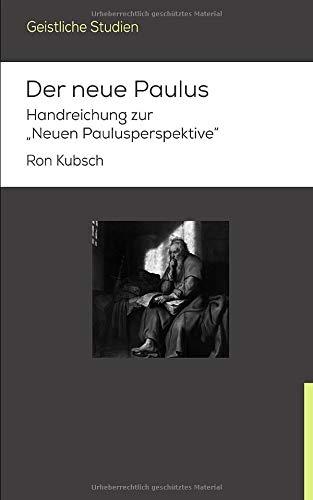 Der neue Paulus: Handreichung zur  „Neuen Paulusperspektive“ (Geistliche Studien, Band 2)