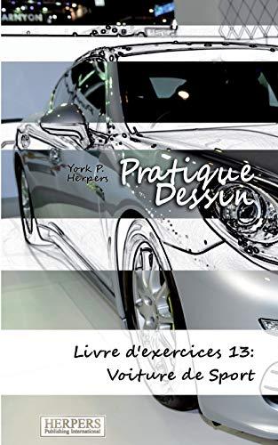 Pratique Dessin - Livre d'exercices 13: Voiture de Sport