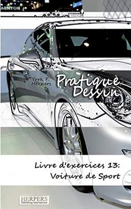 Pratique Dessin - Livre d'exercices 13: Voiture de Sport