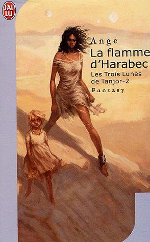 Les trois lunes de Tanjor. Vol. 2. La flamme d'Harabec