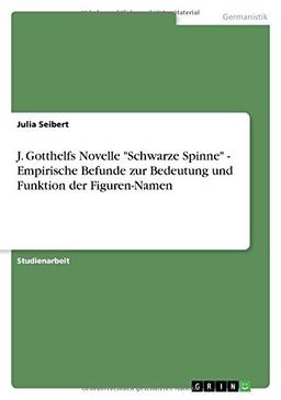 J. Gotthelfs Novelle "Schwarze Spinne" - Empirische Befunde zur Bedeutung und Funktion der Figuren-Namen