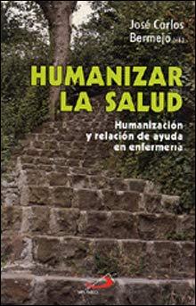 Humanizar la salud: Humanización y relación de ayuda en enfermería (Biblioteca hospitalaria)