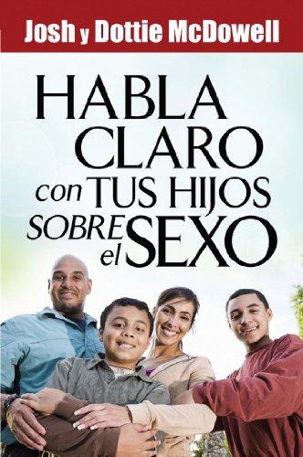 Habla claro con tus hijos sobre el sexo/ Straight Talk With Your Kids About Sex