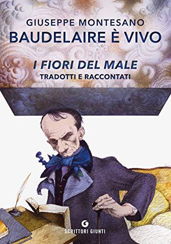 Baudelaire è vivo. I fiori del male tradotti e raccontati (Scrittori Giunti)