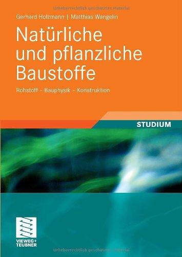 Natürliche und pflanzliche Baustoffe: Rohstoff - Bauphysik - Konstruktion