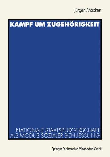 Kampf um Zugehörigkeit: Nationale Staatsbürgerschaft als Modus sozialer Schließung