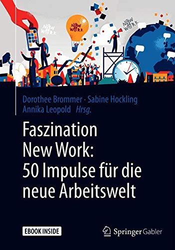 Faszination New Work: 50 Impulse für die neue Arbeitswelt