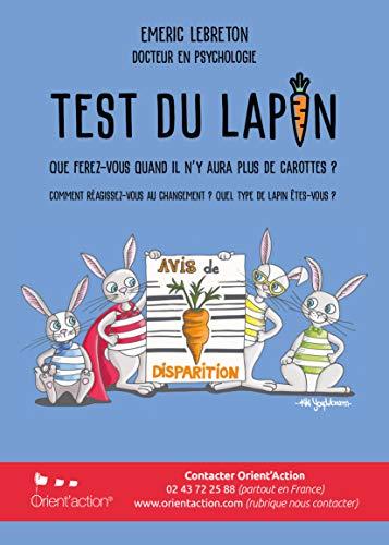 Le test du lapin : que ferez-vous quand il n'y aura plus de carottes ? : comment réagissez-vous au changement ? quel type de lapin êtes-vous ?