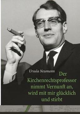 Der Kirchenrechtsprofessor nimmt Vernunft an, wird mit mir glücklich und stirbt